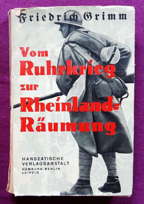 Grimm, Friedrich  Vom Ruhrkrieg zur Rheinland-Räumung (Erinnerungen eines deutschen Verteidigers vor französischen und belgischen Kriegsgerichten) 