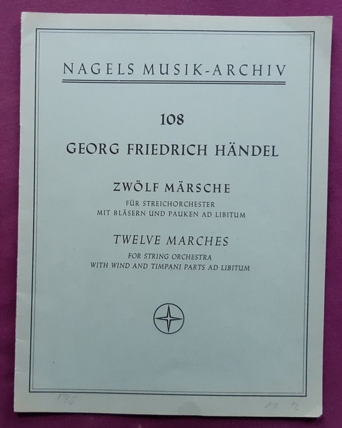 Händel, Georg Friedrich  Zwölf Märsche für Streichorchester mit Bläsern und Pauken ad Libitum 