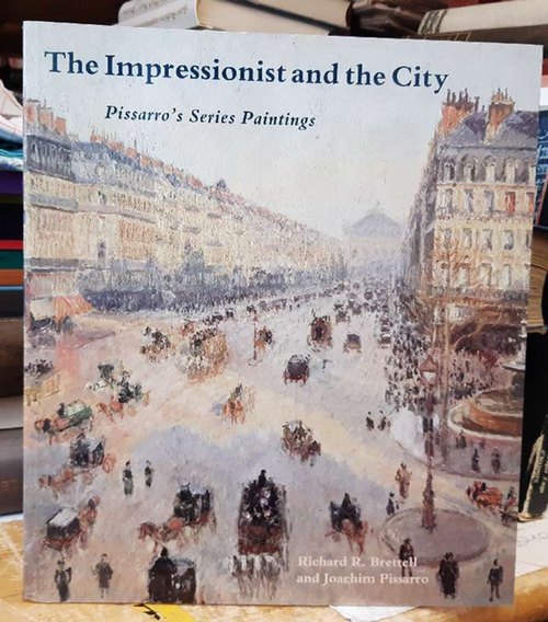 Brettell, Richard  The Impressionist and the City (Pissarro's Series Paintings. Ed. by Mary Anne Stevens) 