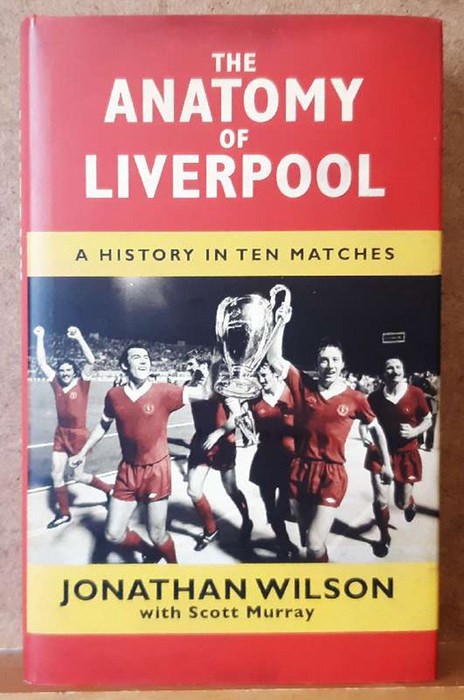 Wilson, Jonathan  The Anatomy of Liverpool (A History in ten matches) 