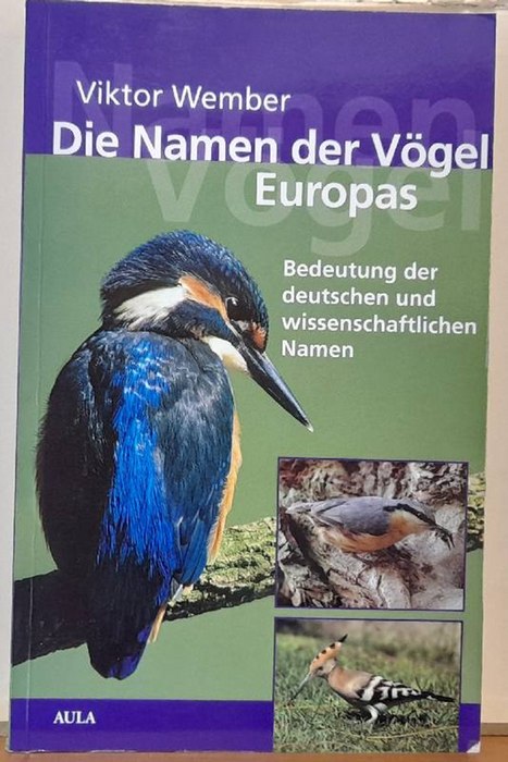 Wember, Viktor  Die Namen der Vögel Europas (Bedeutung der deutschen und wissenschaftlichen Namen) 