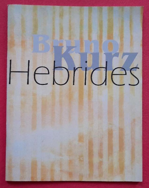 Kurz, Bruno  Hebrides (Werkzyklen: BeLiv 1995-1997, Tears of God 1998-2000 und Hebrides 2001/2002) 