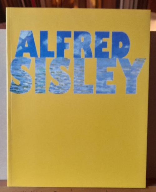 Sisley, Alfred  Alfred Sisley. Poete de l'impressionnisme (Catalogue. Essays hinten in englisch und französischer Sprache) 