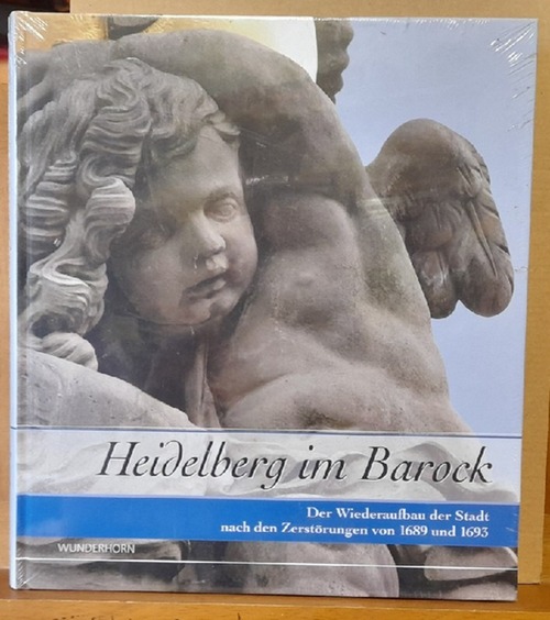 Hepp, Frieder und Hans-Martin Mumm  Heidelberg im Barock (Der Wiederaufbau der Stadt nach den Zerstörungen von 1689 und 1693) 