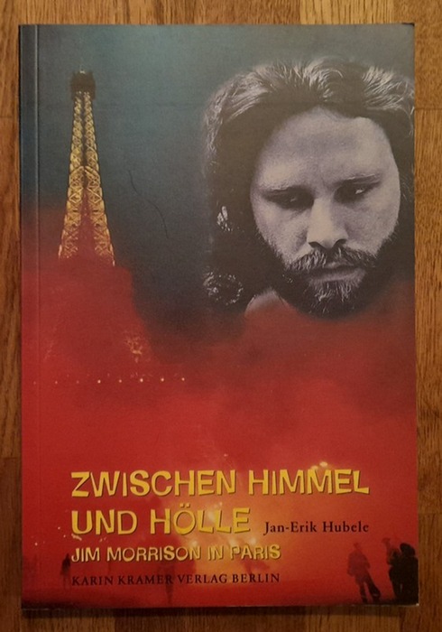 Morrison, Jim und Jan-Erik Hubele  Zwischen Himmel und Hölle (Jim Morrison in Paris) 