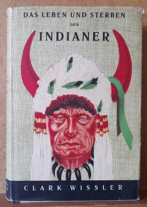 Wissler, Clark  Das Leben und Sterben der Indianer 