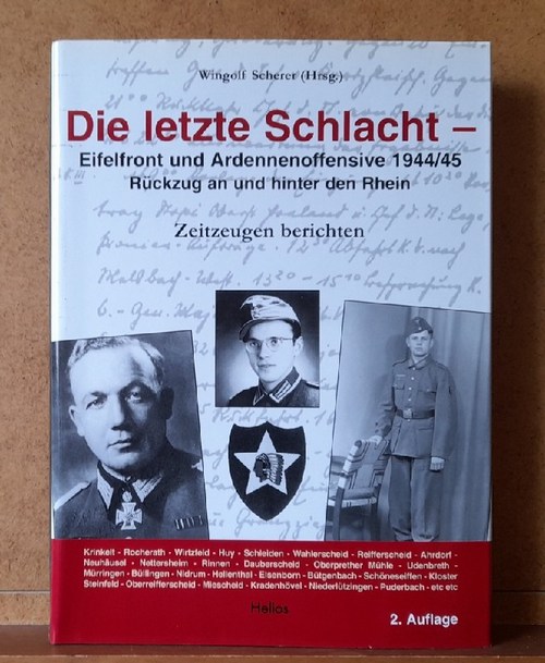 Scherer, Wingolf  Die letzte Schlacht (Eifelfront - und Ardennnenoffensive 1944/45. Rückzug an und hinter den Rhein) 