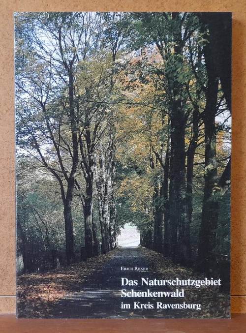 Rexer, Erich  Das Naturschutzgebiet Schenkenwald im Kreis Ravensburg (Der größte historische Laubwaldkomplex im südlichen Oberschwaben) 