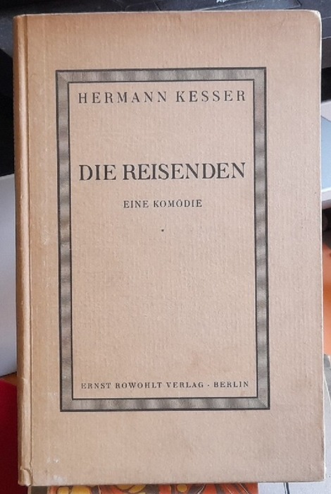 Kesser, Hermann, (eig. Hermann Kaeser),  Die Reisenden, (Eine Komödie), 