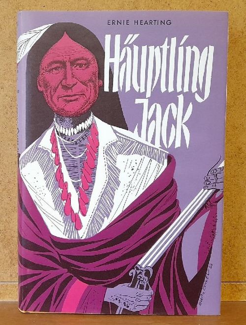 Hearting, Ernie  Häuptling Jack. Kintpuash - Anführer der Modoc-Indianer im Kampf um ihre Heimat nach historischen Quellen aufgeschrieben 