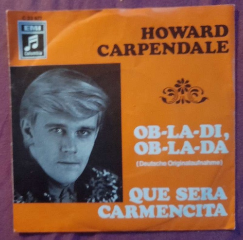 Carpendale, Howard  OB-LA-DI, OB-LA-DA, Que Sera Carmencita Single 45 UMin. 