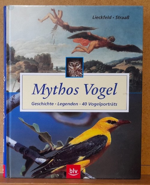 Lieckfeld, Claus-Peter und Veronika Straaß  Mythos Vogel (Geschichte - Legenden - 40 Vogelporträts) 