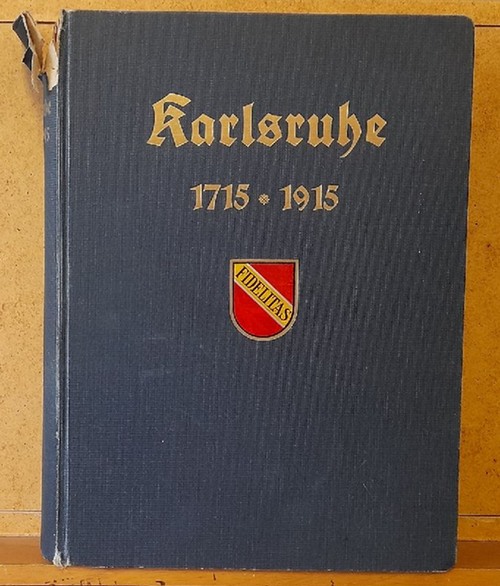 Goldschmit, Robert  Die Stadt Karlsruhe (1715-1915), ihre Geschichte und ihre Verwaltung (Festschrift zur Erinnerung an das 200jährige Bestehen der Stadt) 
