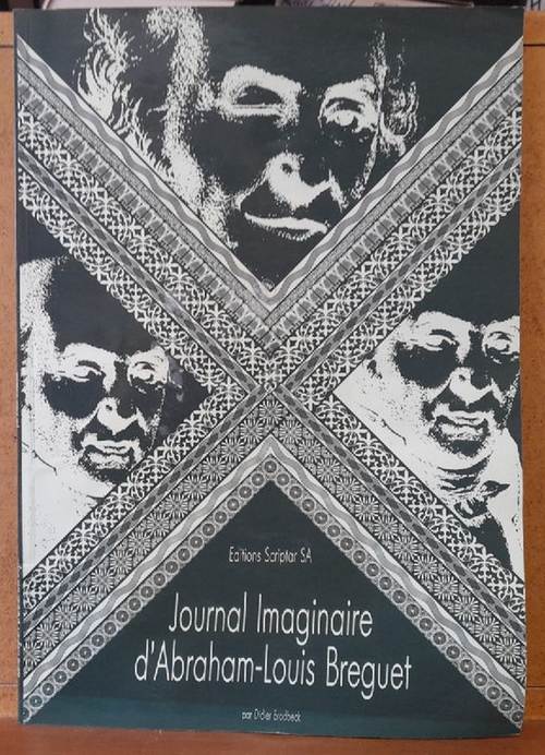 Brodbeck, Didier  Journal Imaginaire d`Abraham-Louis Breguet (Imagine par Didier Brodbeck en l'an 1990 d'apres des documents authentiques, originaux et d'epoque) 