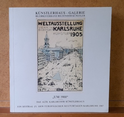 Heipek, Mirko und Helmut Goettl  Um 1900 - Das alte Karlsruher Künstlerhaus (Ein Beitrag zu den europäischen Kulturtagen Karlsruhe] 1987 - 19.3. - 26.4.1987 - Künstlerhaus-Galerie) 