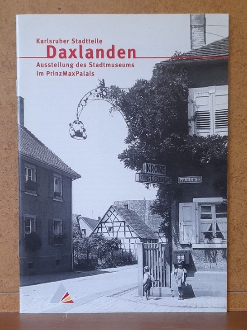 ohne Autor  Karlsruher Stadtteile - Daxlanden (Ausstellung der Stadtgeschichte im Prinz Max Palais) 