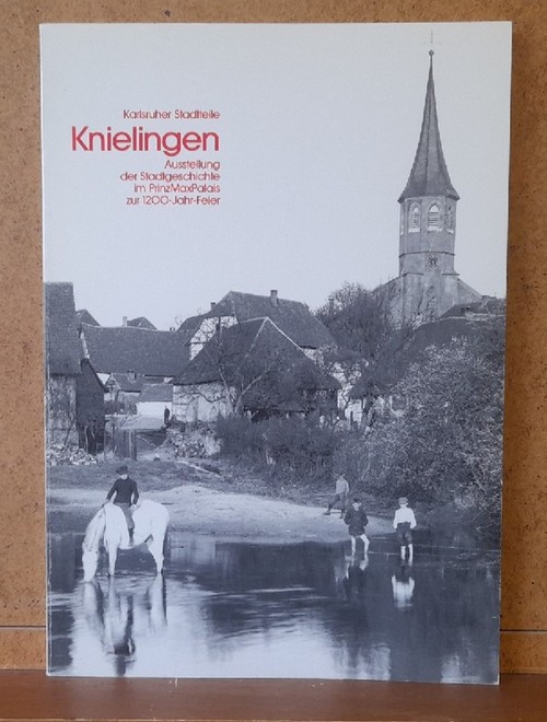 ohne Autor  Karlsruher Stadtteile - Knielingen (Ausstellung der Stadtgeschichte im Prinz Max Palais) 