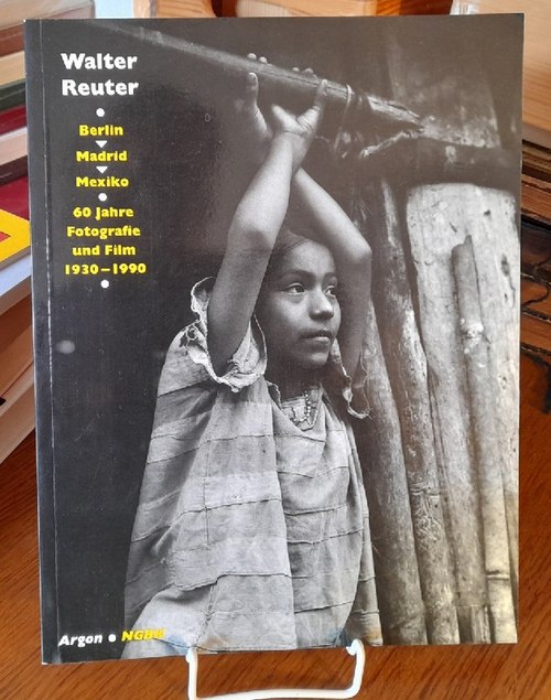 Reuter, Walter  Berlin - Madrid - Mexiko (60 Jahre Fotografie und Film. 1930-1990) 