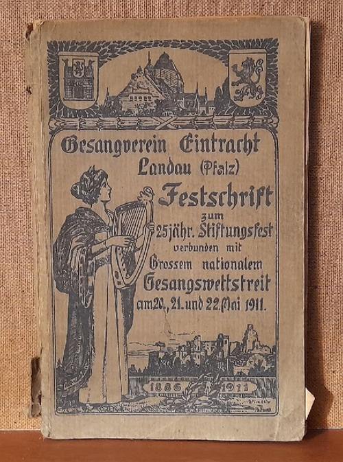   Gesang-Verein "Eintracht" Landau (Pfalz) 1886-1911 (Festschrift zum 25jährigen Stiftungsfest verbunden mit Großem nationalem Gesangswettstreit am 20., 21. und 22. Mai 1911) 