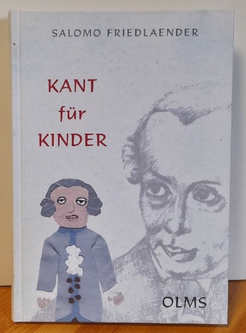 Friedländer, Salomo (d.i. Mynona)  Kant für Kinder (Fragelehrbuch für den sittlichen Unterricht. Mit einem Essay "Kants Kinder") 