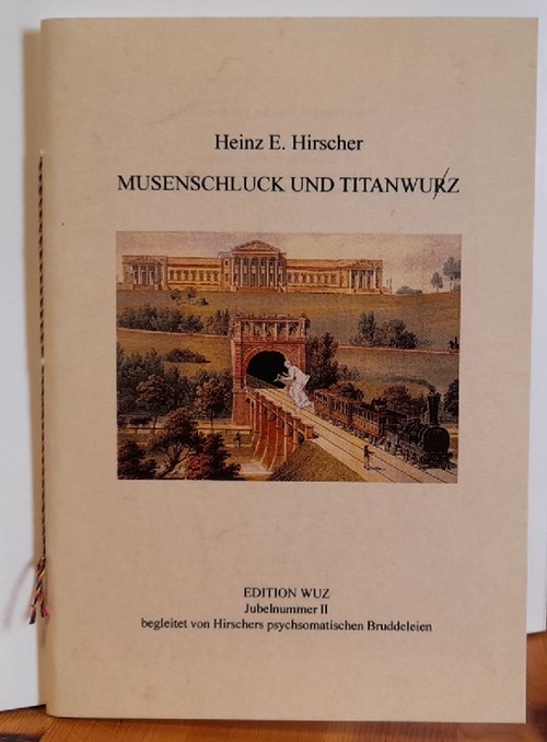 Schmelzle, Attila (Hg.)  Musenschluck und Titanwurz (Jubelnummer II begleitet von Hirschers psychosomatischen Bruddeleien) 