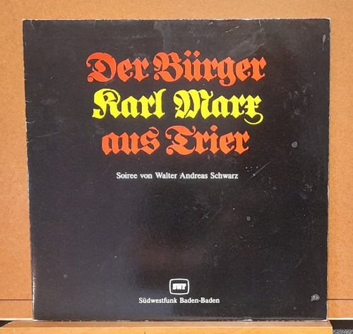 Schwarz, Walter Andreas  Der Bürger Karl Marx aus Trier (Soiree. Südwestfunk Baden-Baden) 