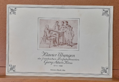 Kress, Georg Adam  Klavier-Übungen des fränkischen Dorfschulmeisters Georg Adam Kreß 1744 - 1788 