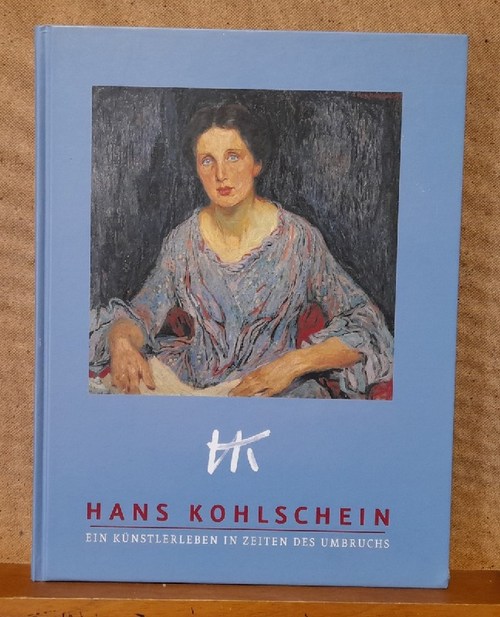 Hengstenberg, Thomas  Hans Kohlschein (Ein Künstlerleben in Zeiten des Umbruchs) 