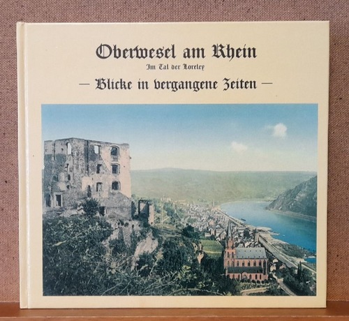Hausknecht, Josef  Oberwesel am Rhein. Im Tal der Loreley - Blicke in vergangene Zeiten (Ein Heimatbuch) 