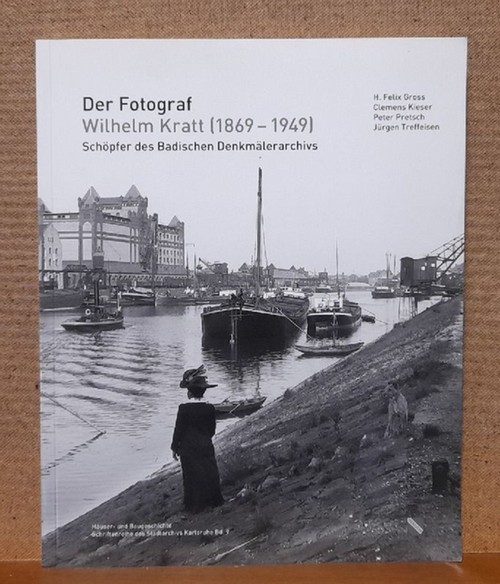 Gross, Felix H.; Clemens Kieser und Peter Pretsch  Der Fotograf Wilhelm Kratt (1869-1949) (Schöpfer des Badischen Denkmälerarchivs) 