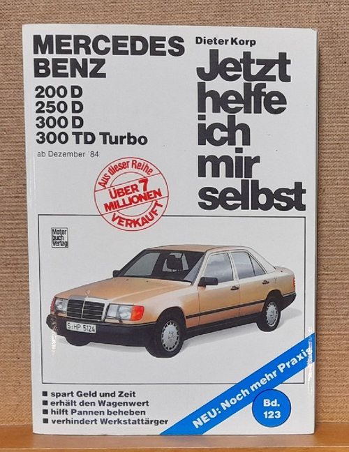 Korp, Dieter  Jetzt helfe ich mir selbst: Mercedes Benz 200 D, 250 D, 300 D, 300 TD Turbo ab Dezember '84 