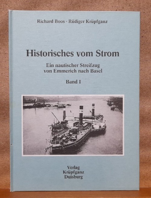Boos, Richard und Rüdiger Krüpfganz  Historisches vom Strom Band I (Ein nautischer Streifzug von Emmerich nach Basel) 