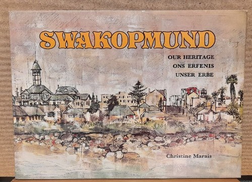 Marais, Christine  Swakopmund - Our Heritage - Ons Erfenis - Unser Erbe (3sprachig) 