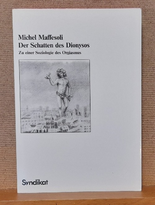 Maffesoli, Michel  Der Schatten des Dionysos (Zu einer Soziologie des Orgiasmus) 