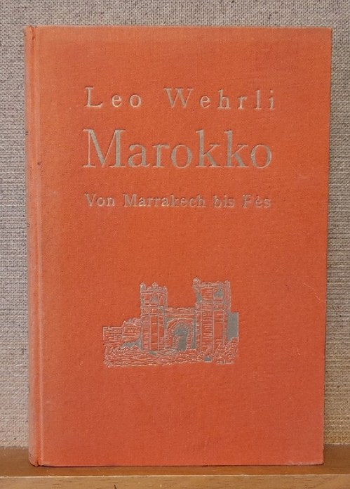 Wehrli, Leo  Marokko. Von Marrakech bis Fes (Das aus der Kultur des Mittelalters erwachende Maurenland) 