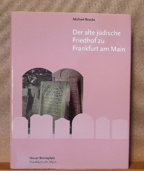 Brocke, Michael  Der alte Jüdische Friedhof zu Frankfurt am Main (Unbekannte Denkmäler und Inschriften) 