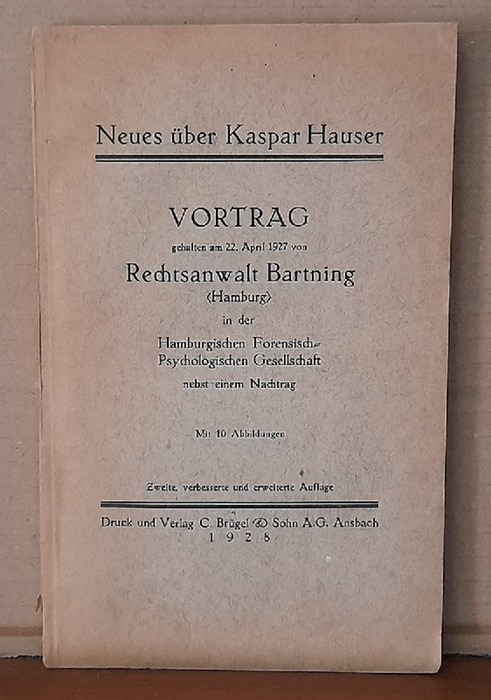 Bartning, Adolf  Neues über Kaspar Hauser (Vortrag gehalten am 22. April 1927 von Rechtsanwalt Bartning (Hamburg) in der Hamburgischen Forensisch-Psychologischen Gesellschaft) 