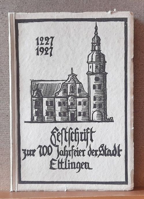 Pfeuffer, C. (Geleitwort)  Ettlingen einst und jetzt 1227 bis 1927 (Eine Festgabe zum 700jährigen Stadtjubiläum) 