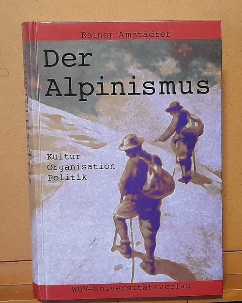 Amstädter, Rainer  Der Alpinismus (Kultur - Organisation - Politik) 