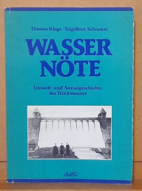 Kluge, Thomas und Engelbert Schramm  Wassernöte (Umwelt- und Sozialgeschichte des Trinkwassers) 