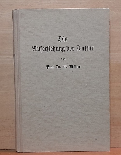 Müller, Willy Prof.Dr.  Die Auferstehung der Kultur (Ein Buch über den Idealismus) 