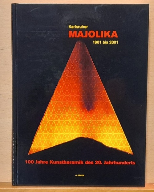 Bachmayer, Monika und Peter Schmitt  Karlsruher Majolika 1901 bis 2001 (100 Jahre Kunstkeramik des 20. Jahrhundert) 