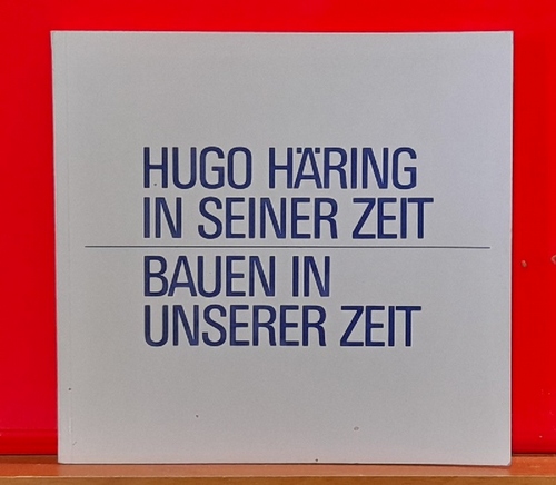Otto, Christa  Hugo Häring in seiner Zeit, Bauen in unserer Zeit (Symposion und Ausstellung Biberach a. d. Riss, Mai 1982) 