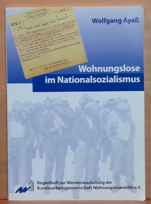 Ayaß, Wolfgang  Wohnungslose im Nationalsozialismus (Begleitheft zur Wanderausstellung der Bundesarbeitsgemeinschaft Wohnungslosenhilfe) 