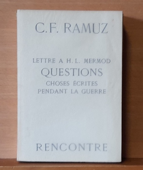 Ramuz, C.F. (Charles Ferdinand)  Lettres à H. L. Mermod - Questions - Choses écrites pendant la guerre 