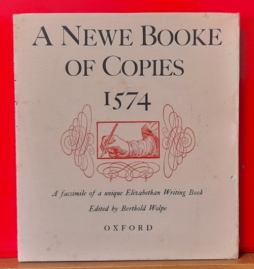 Wolpe, Berthold  A Newe Booke Of Copies 1574 (A facsimile of a unique Elizabethan Writing Book in the Boidleian Library, Oxford Edited with an Introduction and Notes by B. Wolpe) 