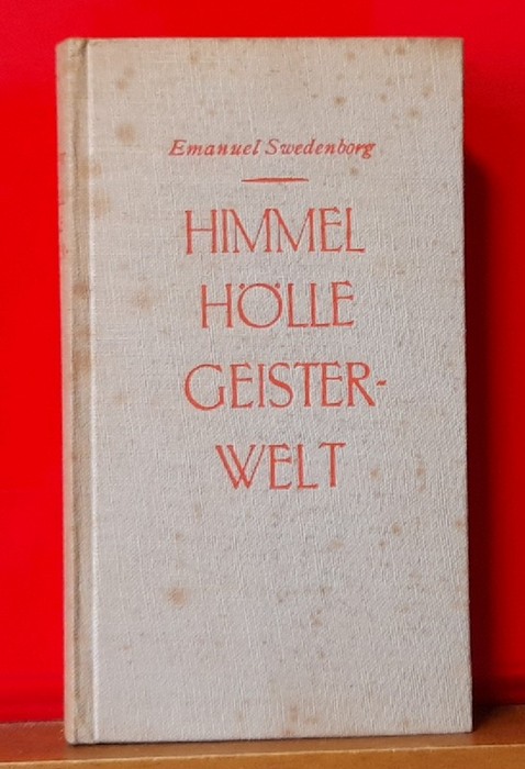 Swedenborg, Emanuel  Himmel Hölle Geisterwelt (Eine Auswahl aus dem lateinischen Text in deutscher Nachdichtung von Walter Hasenclever) 