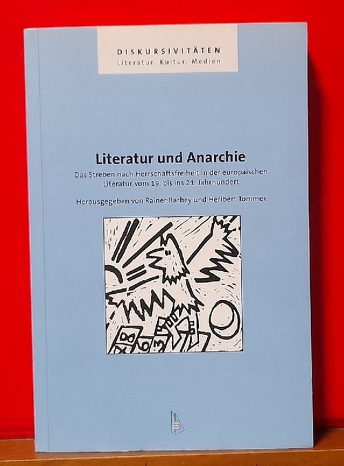 Barbey, Rainer und Heribert Tommek  Literatur und Anarchie (Das Streben nach Herrschaftsfreiheit in der europäischen Literatur vom 19. bis ins 20. Jahrhundert) 