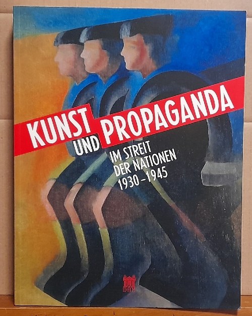 Czech, Hans-Jörg  Kunst und Propaganda im Streit der Nationen 1930 - 1945 (Ausstellungskatalog) 