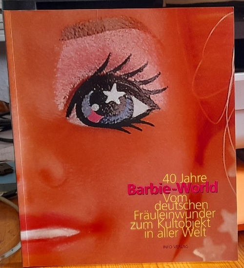 Metzger, Wolfram  40 Jahre Barbie-World (Vom deutschen FRäuleinwunder zum Kultobjekt in aller Welt) 